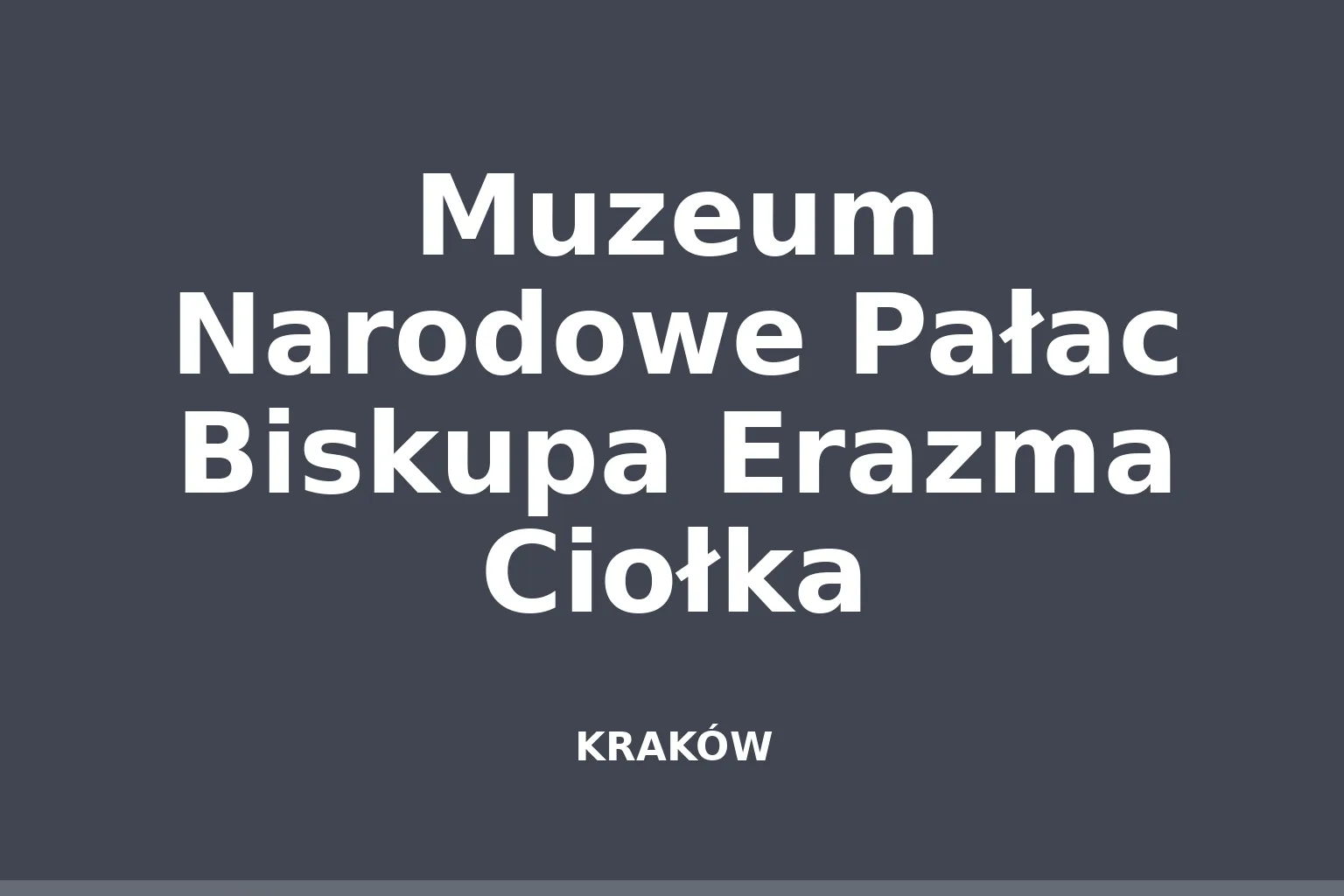 Muzeum Narodowe Pałac Biskupa Erazma Ciołka