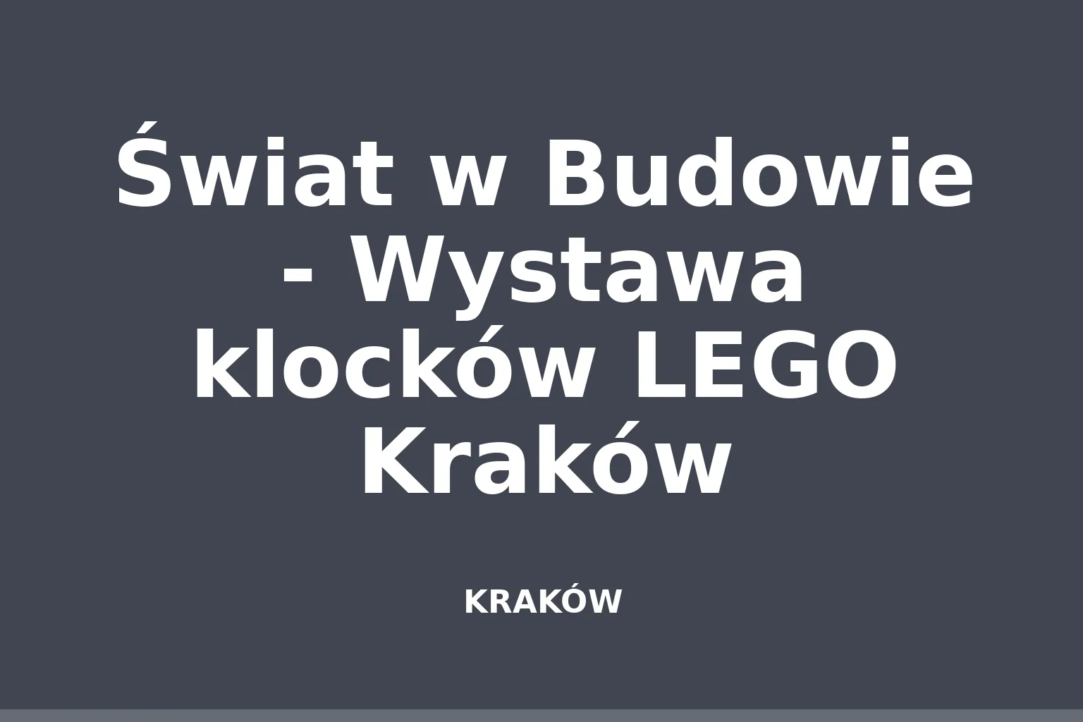 Świat w Budowie - Wystawa klocków LEGO Kraków