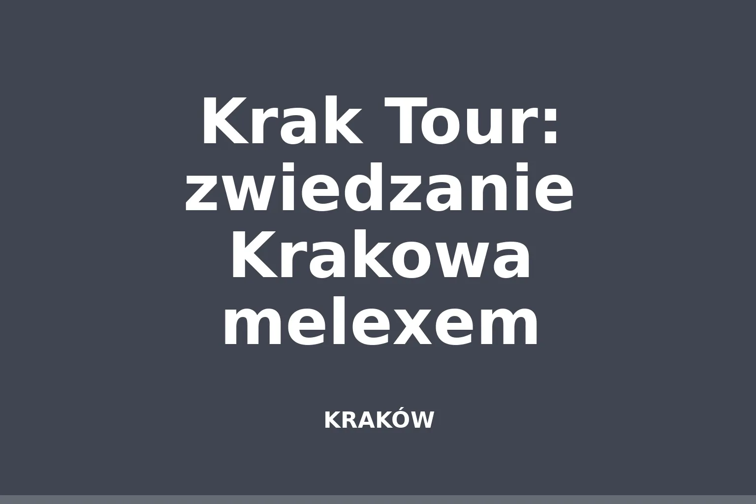 Krak Tour: zwiedzanie Krakowa melexem