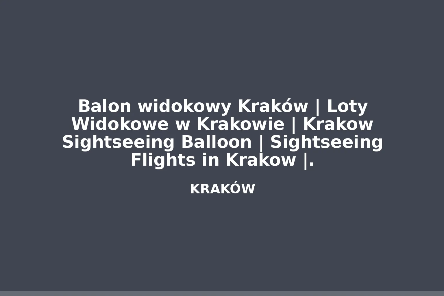 Balon widokowy Kraków | Loty Widokowe w Krakowie | Krakow Sightseeing Balloon | Sightseeing Flights in Krakow |.