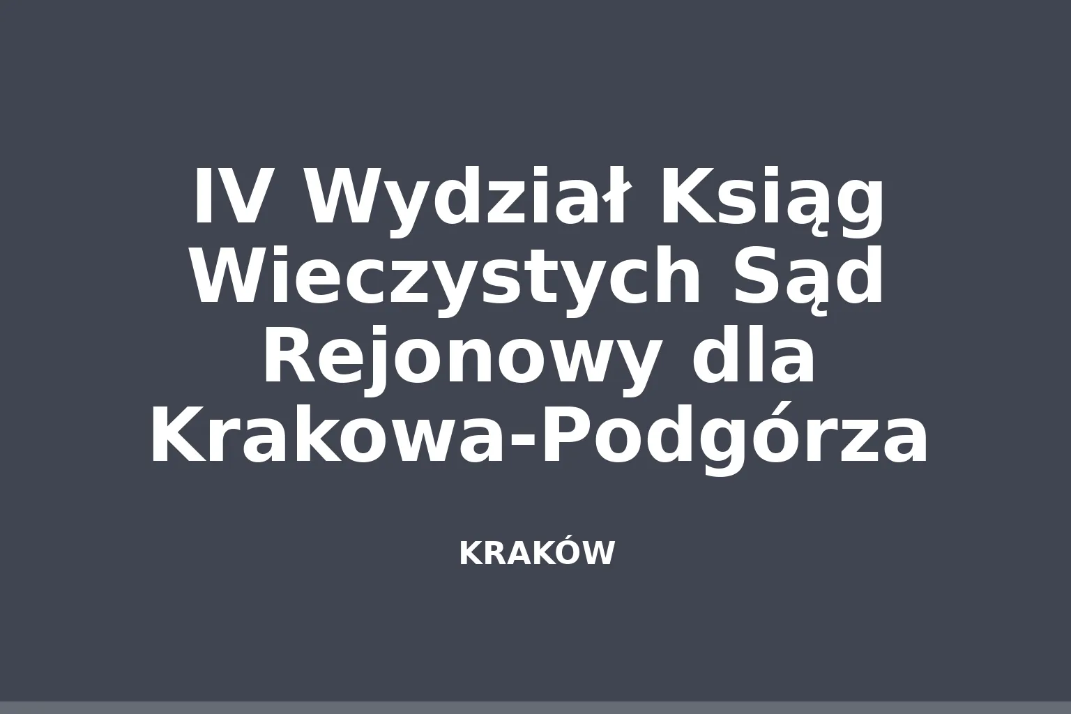 IV Wydział Ksiąg Wieczystych Sąd Rejonowy dla Krakowa-Podgórza